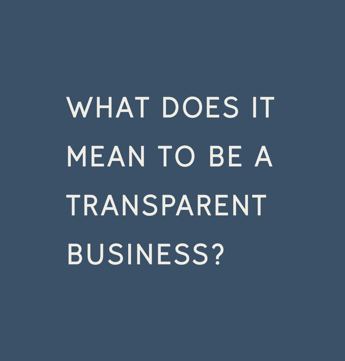 Text reading 'What does it mean to be a transparent business?' on a dark teal background