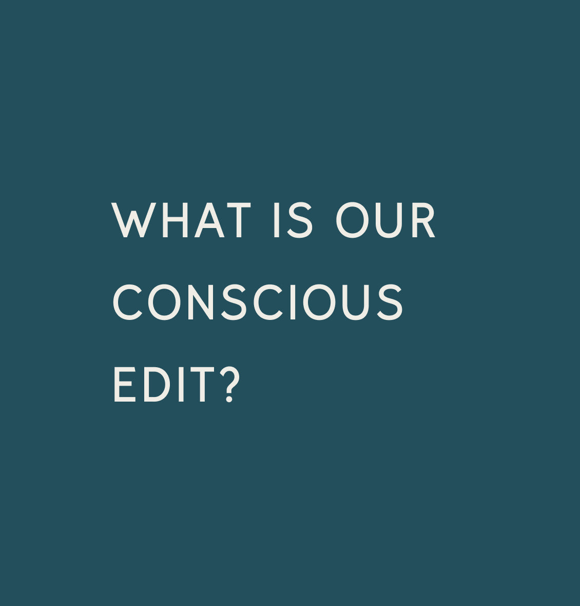 Text reading 'What is Our Conscious Edit?' on a dark teal background