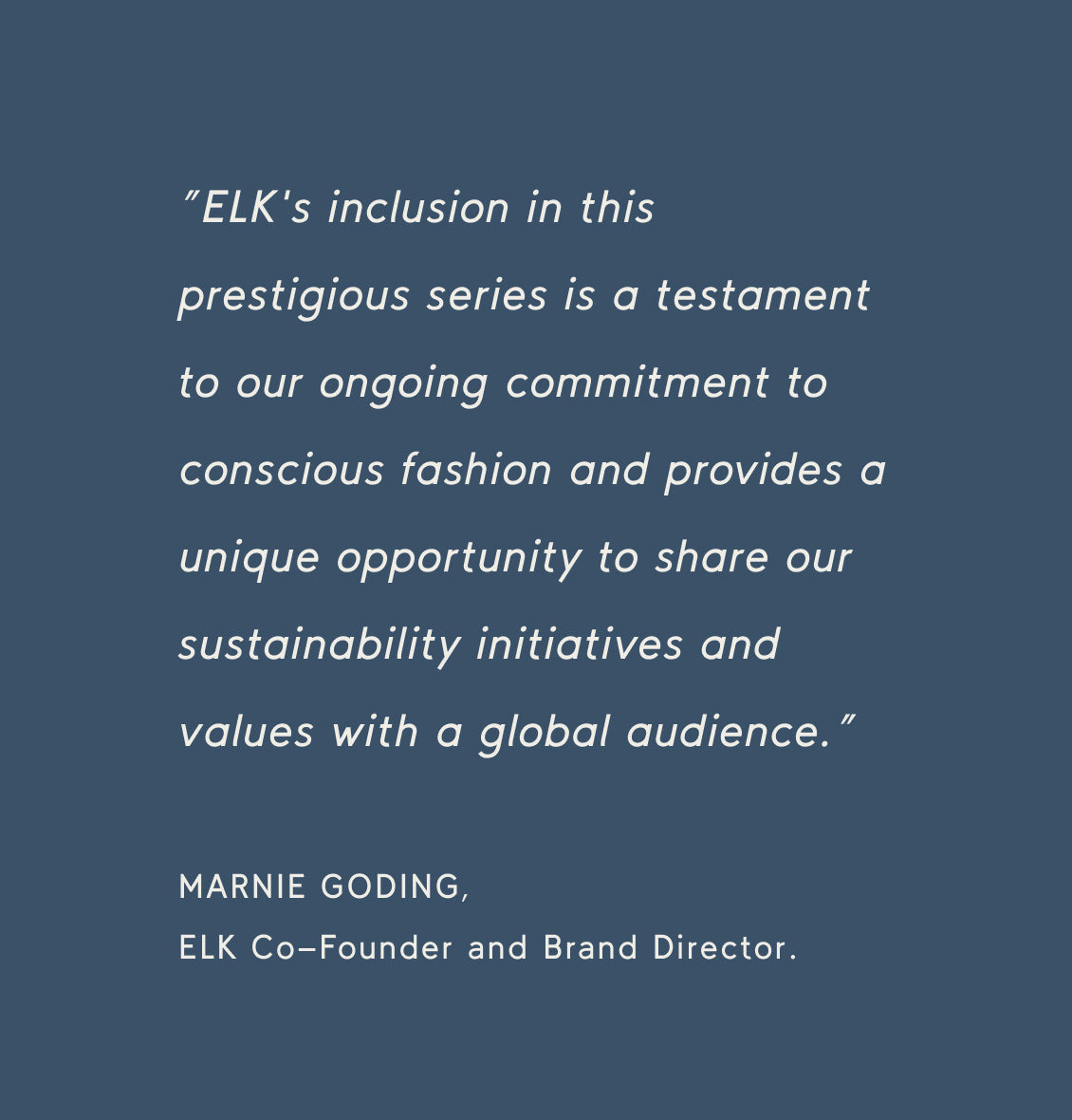 Quote from Marnie Goding, ELK Co-Founder, on their inclusion in a prestigious series, highlighting sustainability efforts